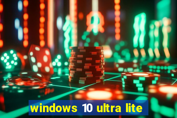 windows 10 ultra lite